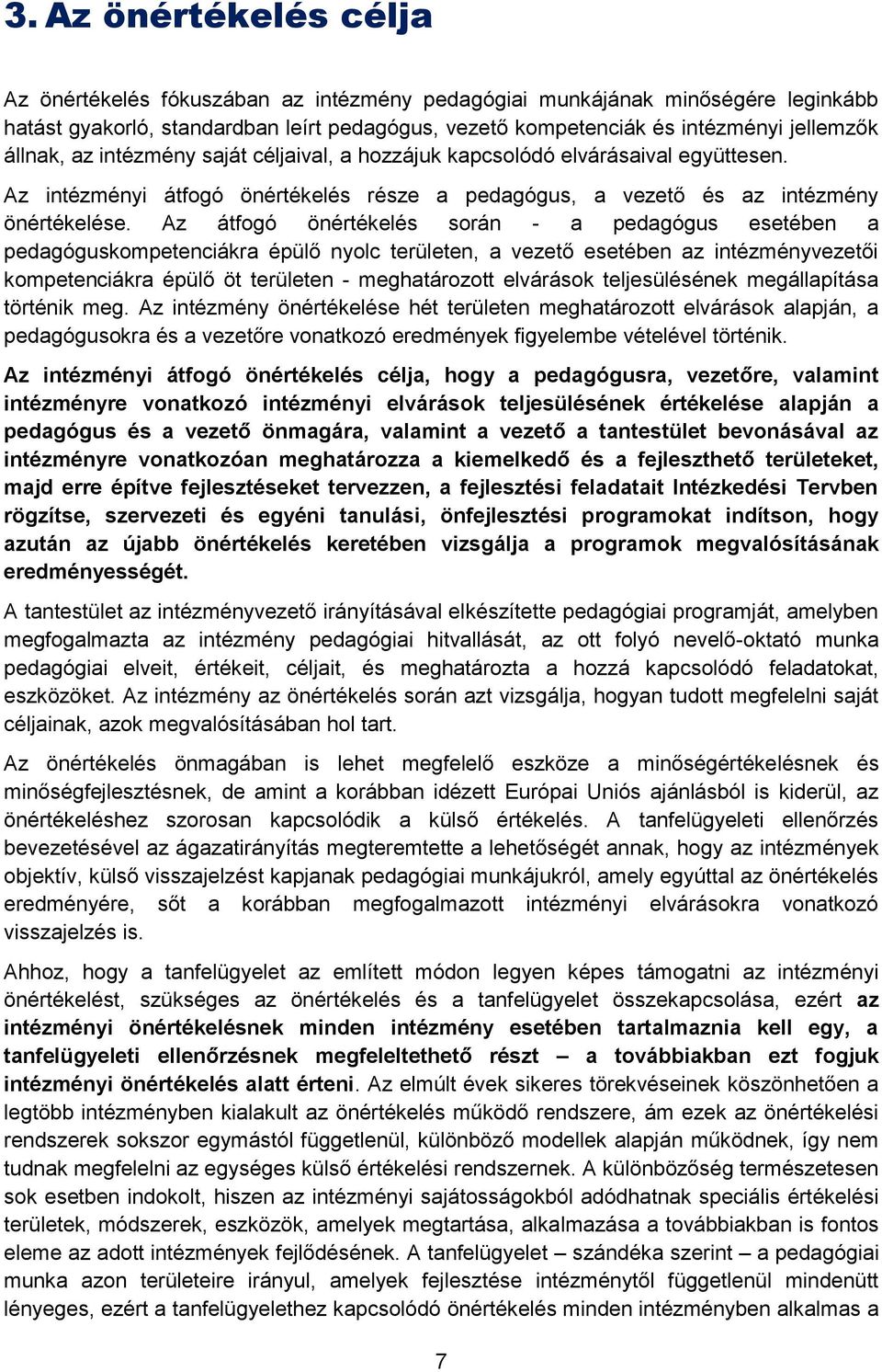 Az átfogó önértékelés során - a pedagógus esetében a pedagóguskompetenciákra épülő nyolc területen, a vezető esetében az intézményvezetői kompetenciákra épülő öt területen - meghatározott elvárások