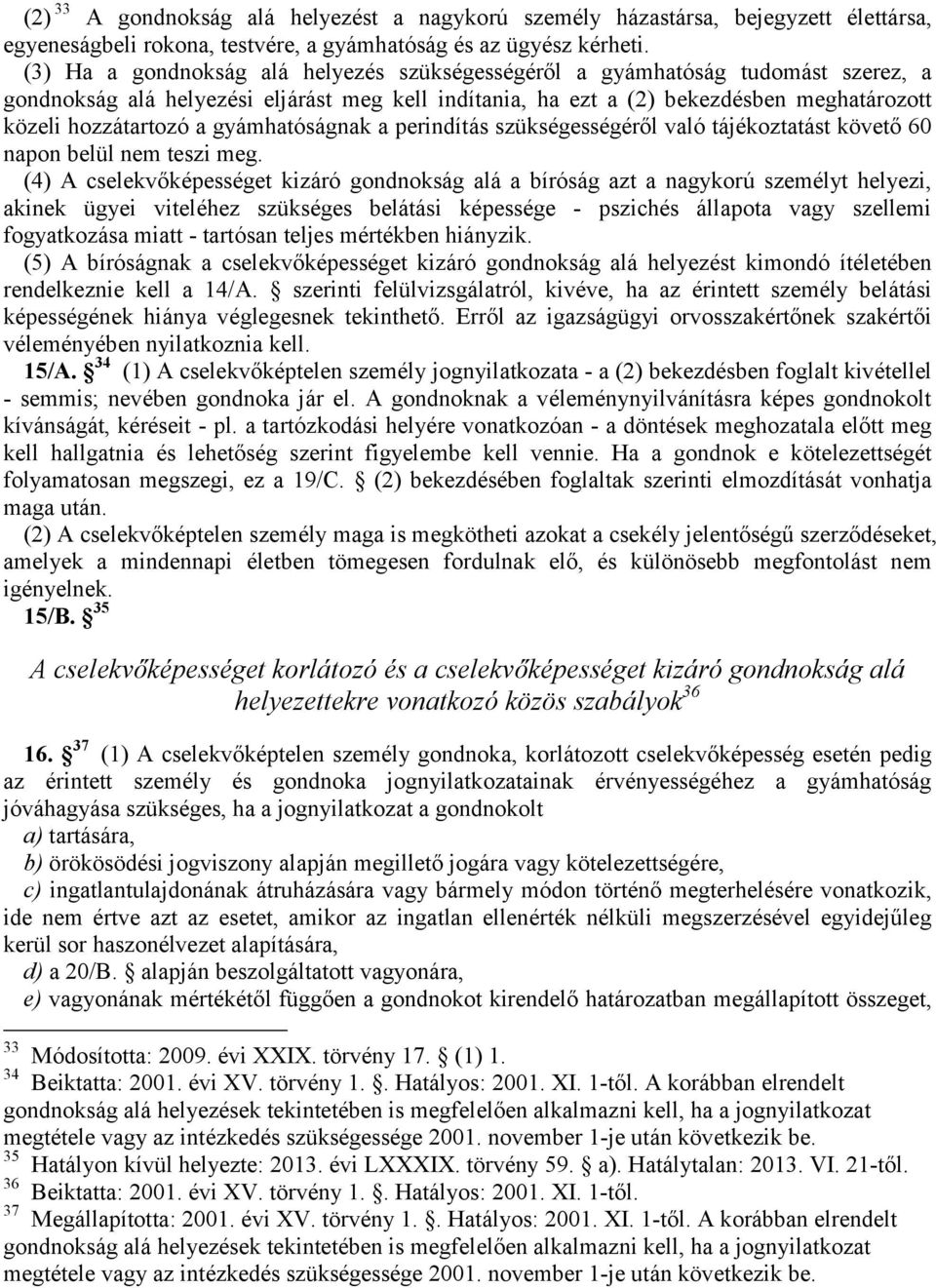 gyámhatóságnak a perindítás szükségességéről való tájékoztatást követő 60 napon belül nem teszi meg.