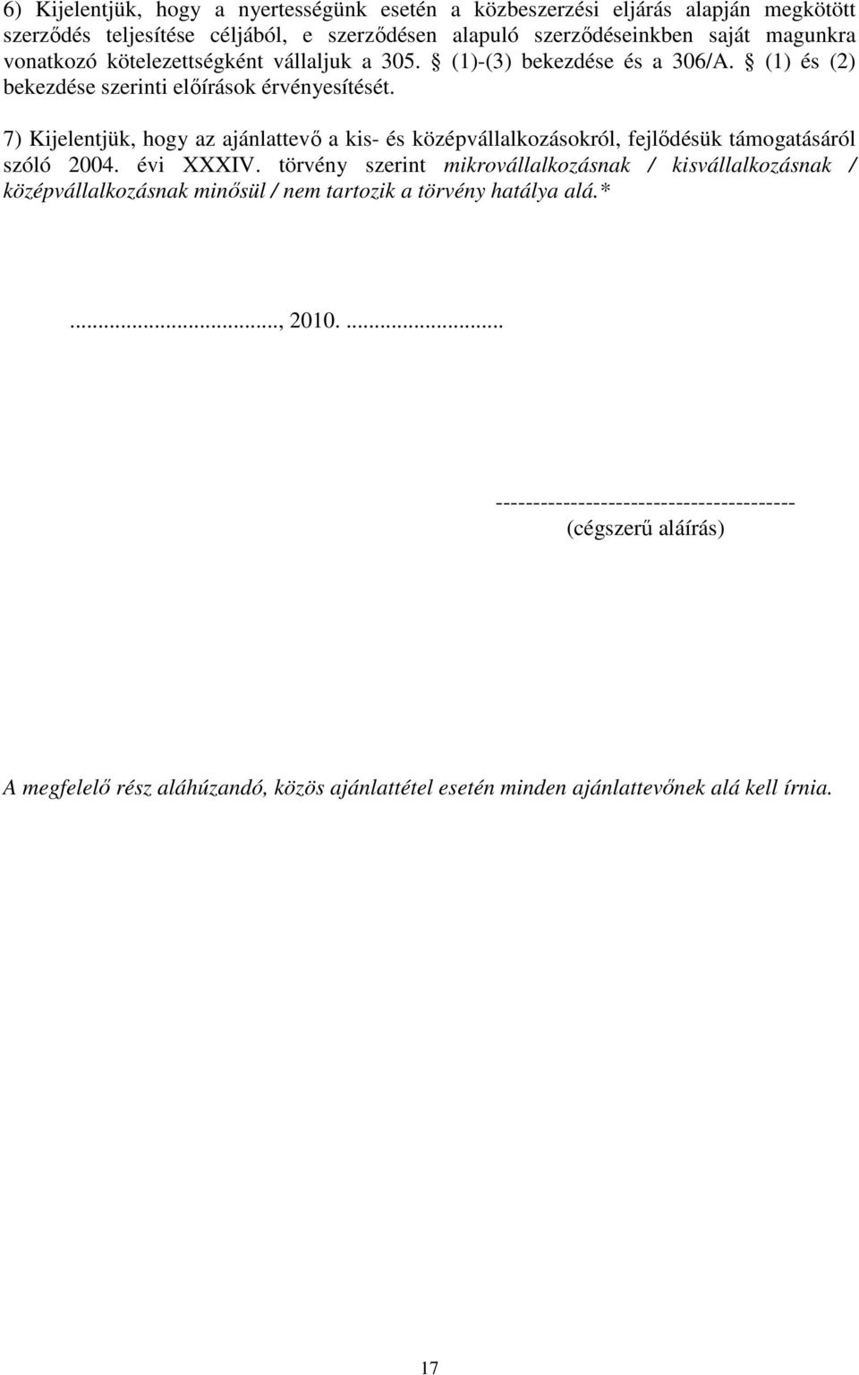 7) Kijelentjük, hogy az ajánlattevő a kis- és középvállalkozásokról, fejlődésük támogatásáról szóló 2004. évi XXXIV.