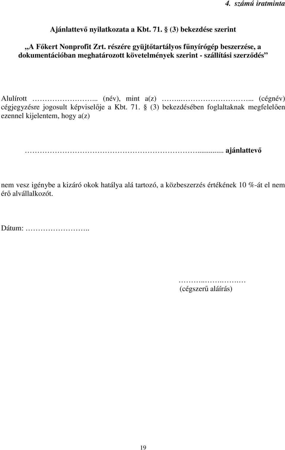 .. (név), mint a(z)..... (cégnév) cégjegyzésre jogosult képviselője a Kbt. 71.