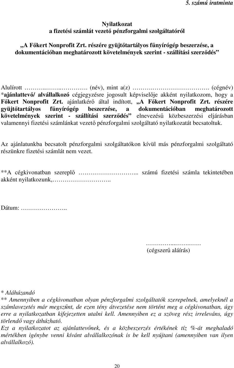 . (cégnév) *ajánlattevő/ alvállalkozó cégjegyzésre jogosult képviselője akként nyilatkozom, hogy a Főkert Nonprofit Zrt. ajánlatkérő által indított, A Főkert Nonprofit Zrt.