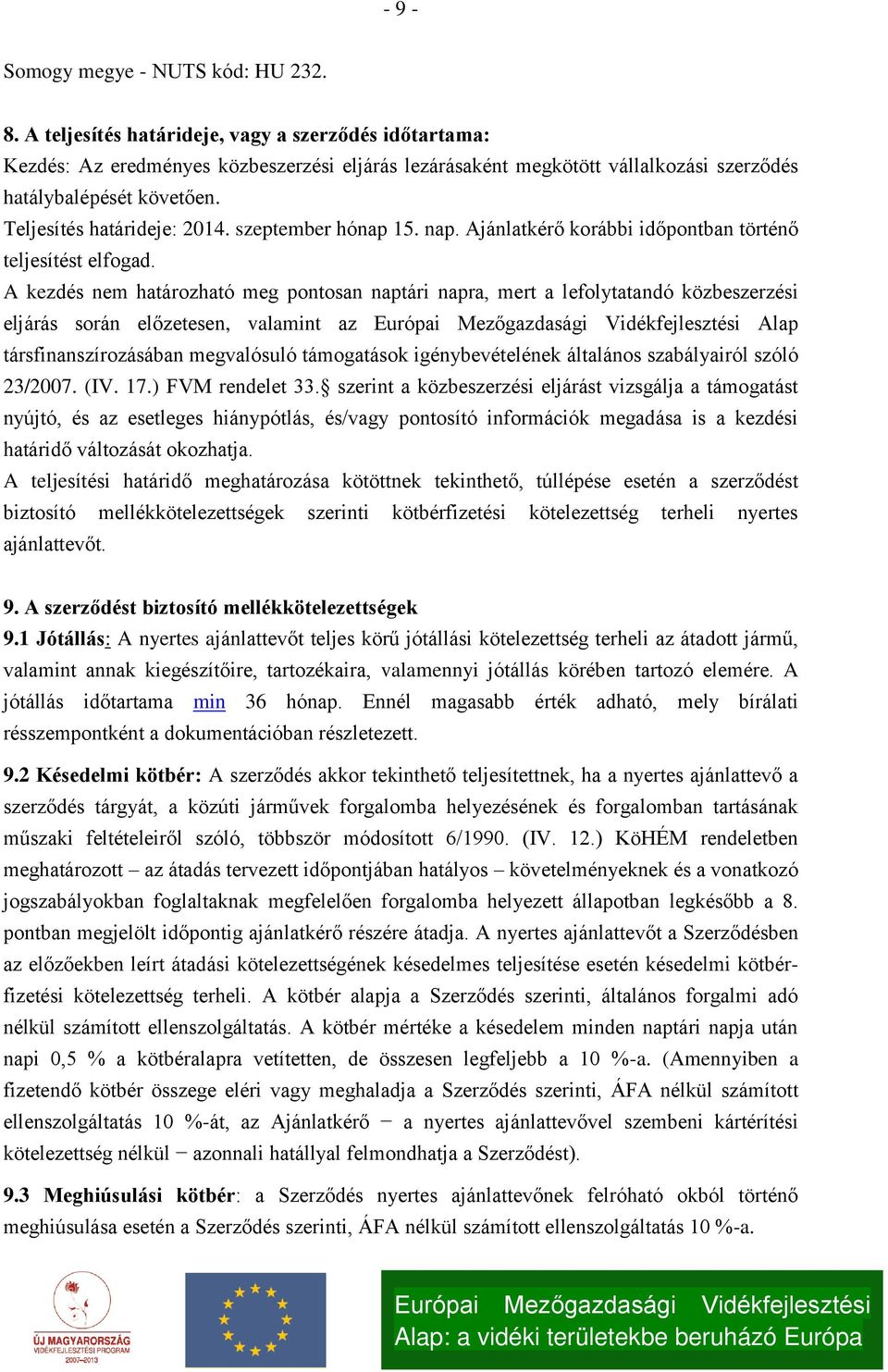 szeptember hónap 15. nap. Ajánlatkérő korábbi időpontban történő teljesítést elfogad.