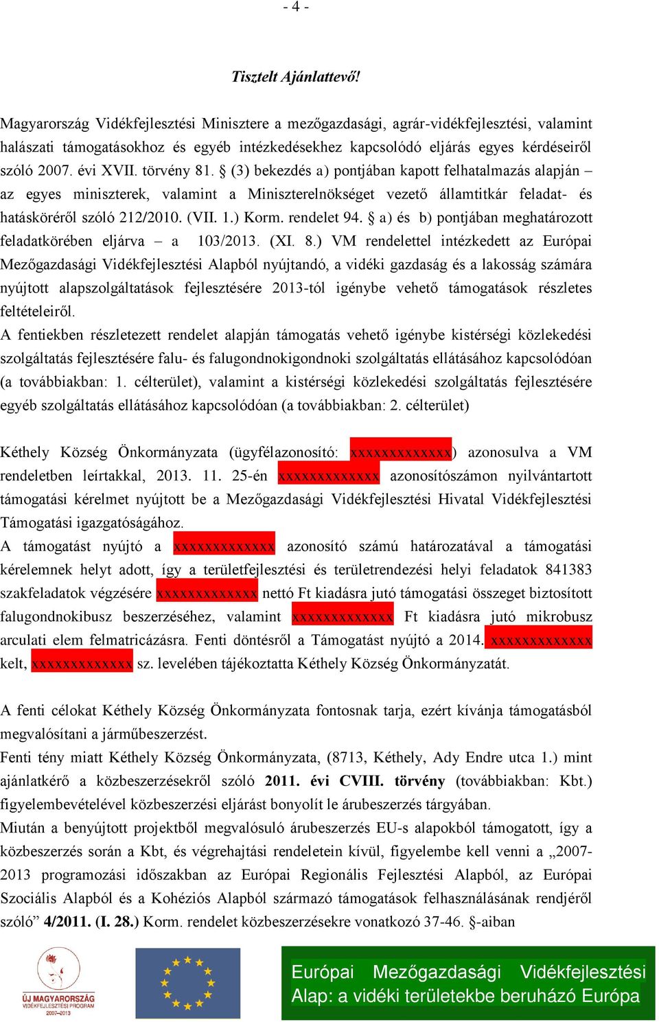 törvény 81. (3) bekezdés a) pontjában kapott felhatalmazás alapján az egyes miniszterek, valamint a Miniszterelnökséget vezető államtitkár feladat és hatásköréről szóló 212/2010. (VII. 1.) Korm.