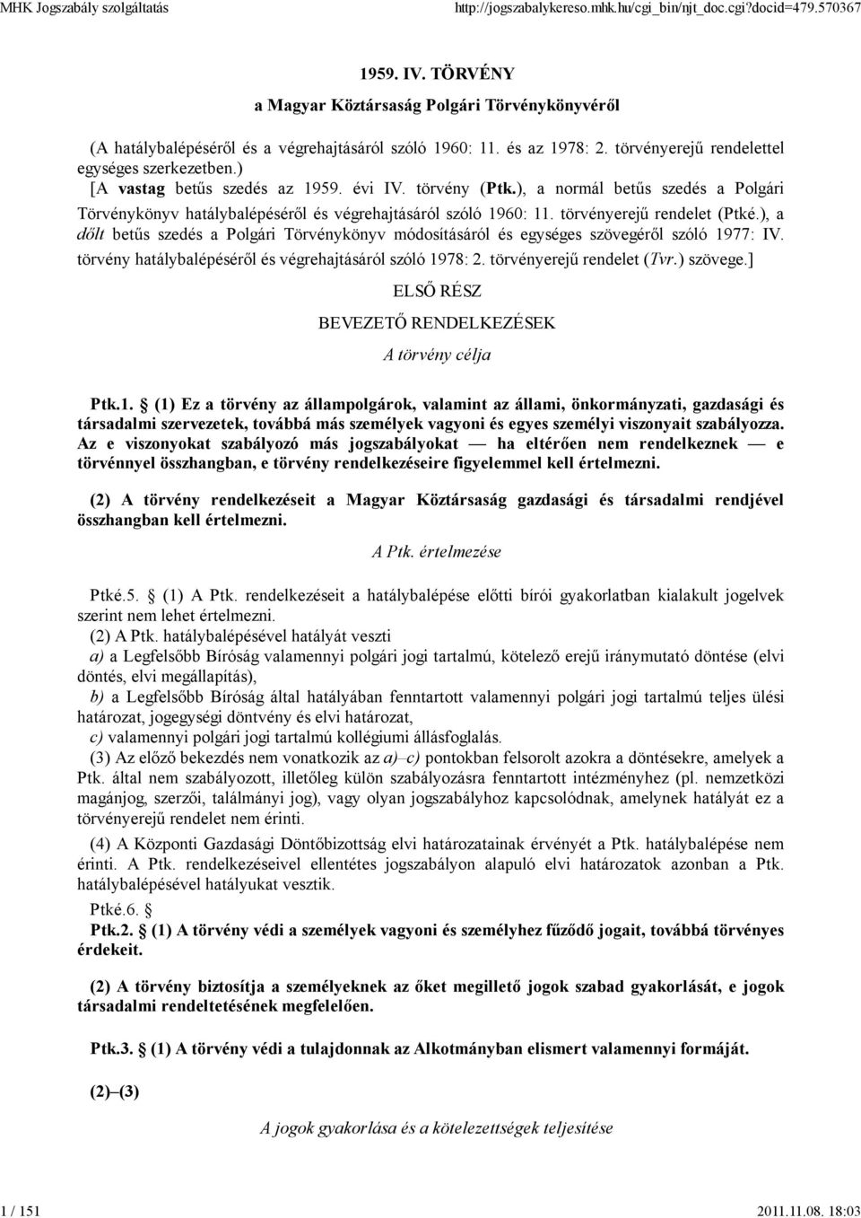 ), a normál betűs szedés a Polgári Törvénykönyv hatálybalépéséről és végrehajtásáról szóló 1960: 11. törvényerejű rendelet (Ptké.