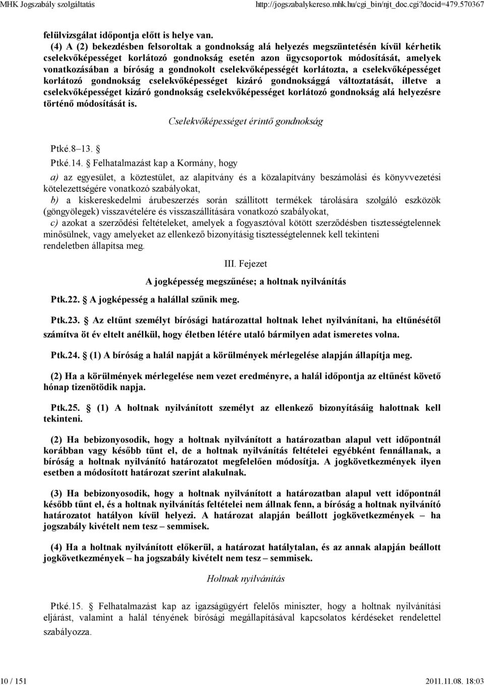 bíróság a gondnokolt cselekvőképességét korlátozta, a cselekvőképességet korlátozó gondnokság cselekvőképességet kizáró gondnoksággá változtatását, illetve a cselekvőképességet kizáró gondnokság