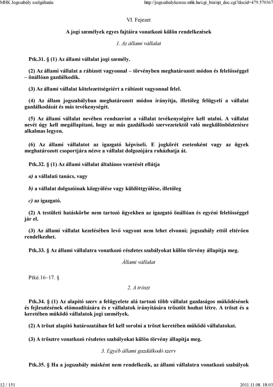 (4) Az állam jogszabályban meghatározott módon irányítja, illetőleg felügyeli a vállalat gazdálkodását és más tevékenységét.