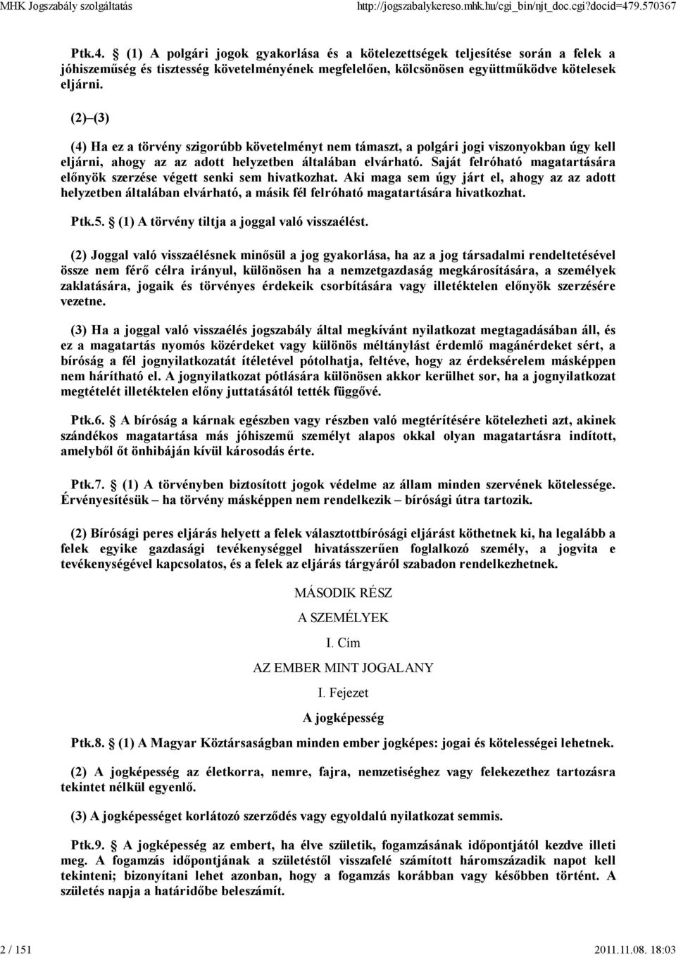 (2) (3) (4) Ha ez a törvény szigorúbb követelményt nem támaszt, a polgári jogi viszonyokban úgy kell eljárni, ahogy az az adott helyzetben általában elvárható.