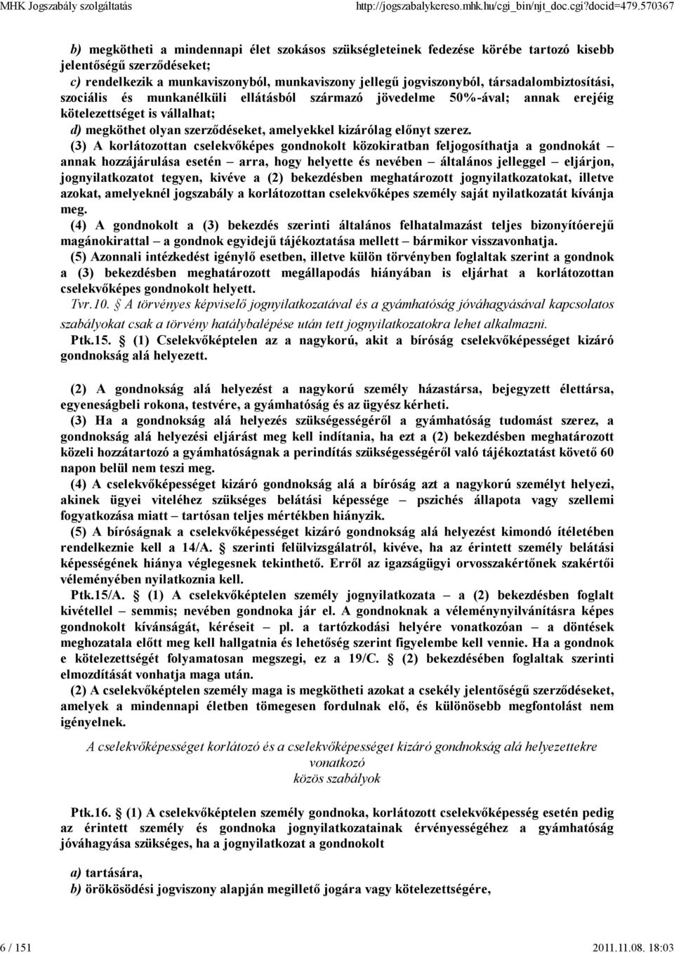 társadalombiztosítási, szociális és munkanélküli ellátásból származó jövedelme 50%-ával; annak erejéig kötelezettséget is vállalhat; d) megköthet olyan szerződéseket, amelyekkel kizárólag előnyt