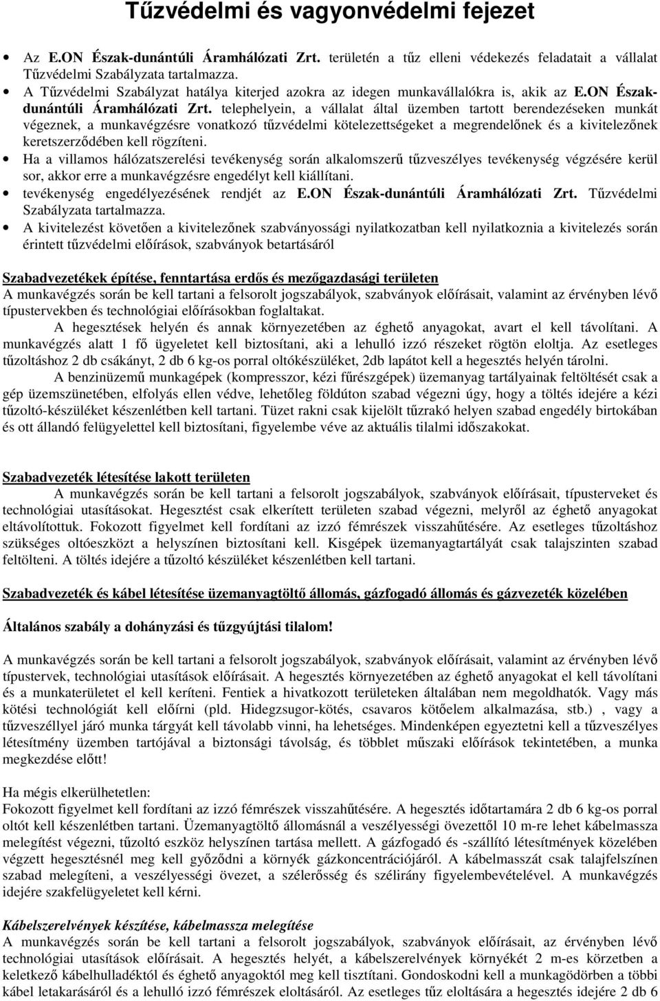 telephelyein, a vállalat által üzemben tartott berendezéseken munkát végeznek, a munkavégzésre vonatkozó tűzvédelmi kötelezettségeket a megrendelőnek és a kivitelezőnek keretszerződében kell