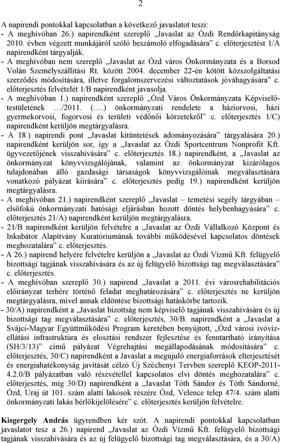 - A meghívóban nem szereplő Javaslat az Ózd város Önkormányzata és a Borsod Volán Személyszállítási Rt. között 2004.
