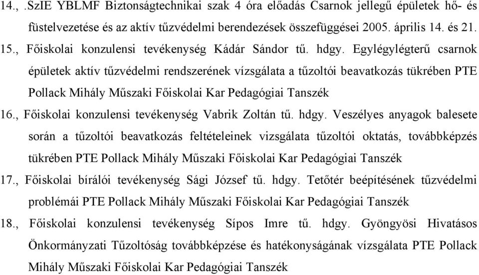 Egylégylégterű csarnok épületek aktív tűzvédelmi rendszerének vízsgálata a tűzoltói beavatkozás tükrében PTE Pollack Mihály Műszaki Főiskolai Kar Pedagógiai Tanszék 16.