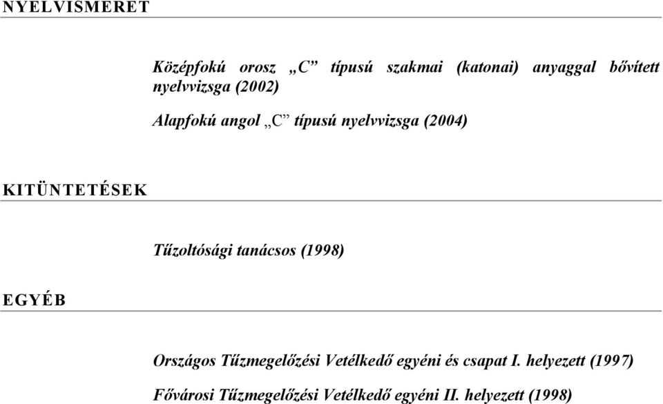 Tűzoltósági tanácsos (1998) EGYÉB Országos Tűzmegelőzési Vetélkedő egyéni és