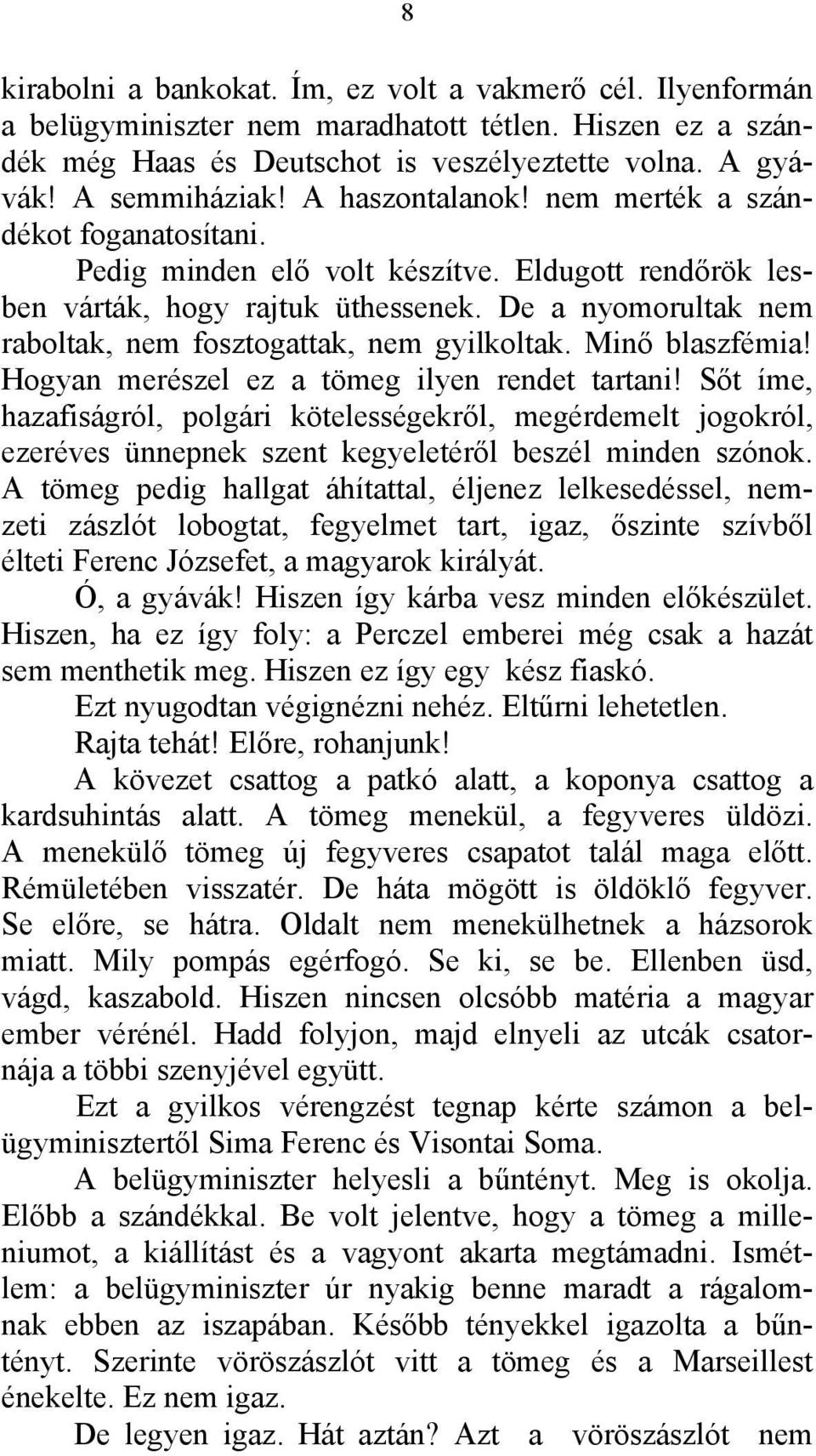 De a nyomorultak nem raboltak, nem fosztogattak, nem gyilkoltak. Minő blaszfémia! Hogyan merészel ez a tömeg ilyen rendet tartani!