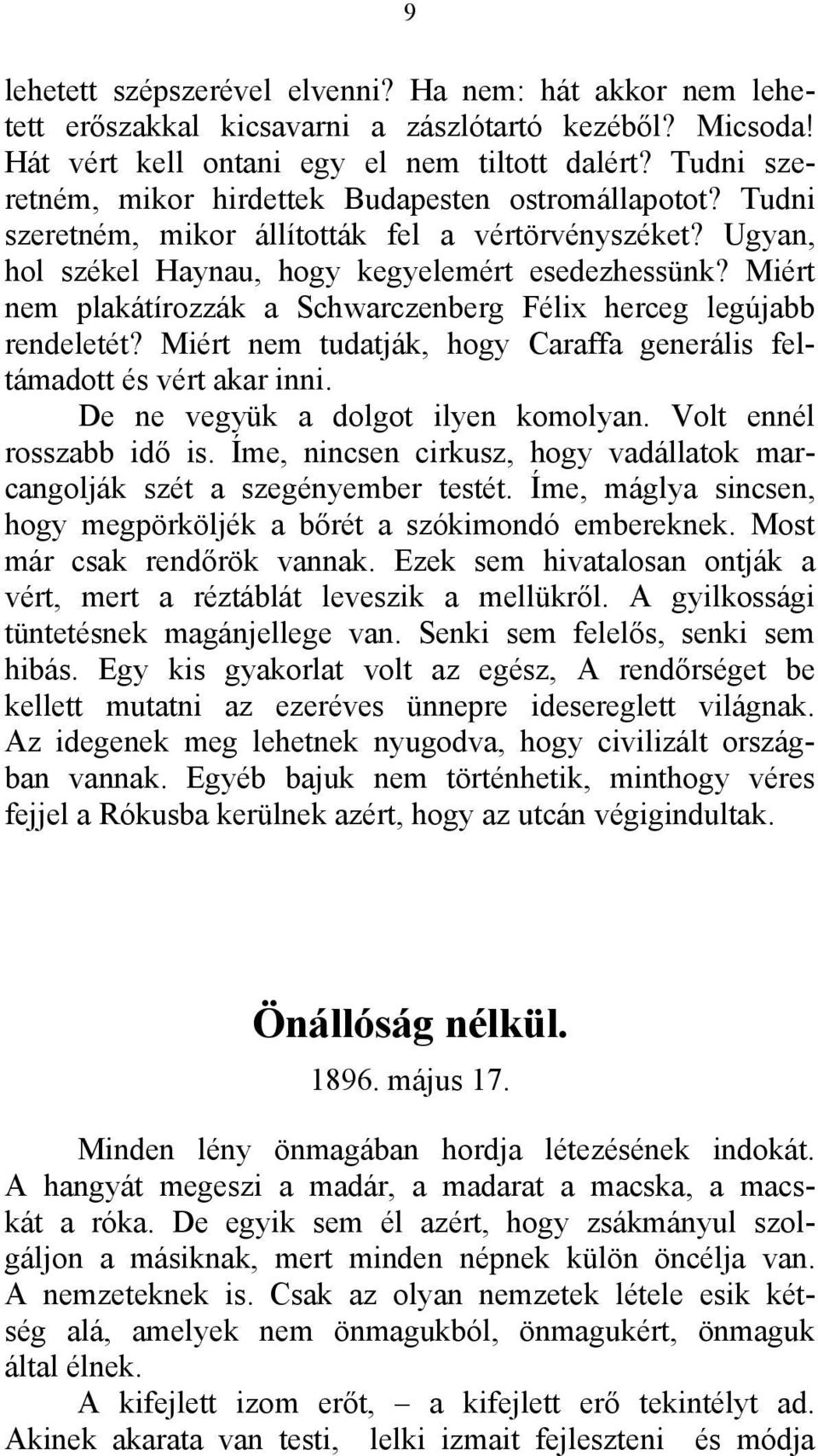 Miért nem plakátírozzák a Schwarczenberg Félix herceg legújabb rendeletét? Miért nem tudatják, hogy Caraffa generális feltámadott és vért akar inni. De ne vegyük a dolgot ilyen komolyan.