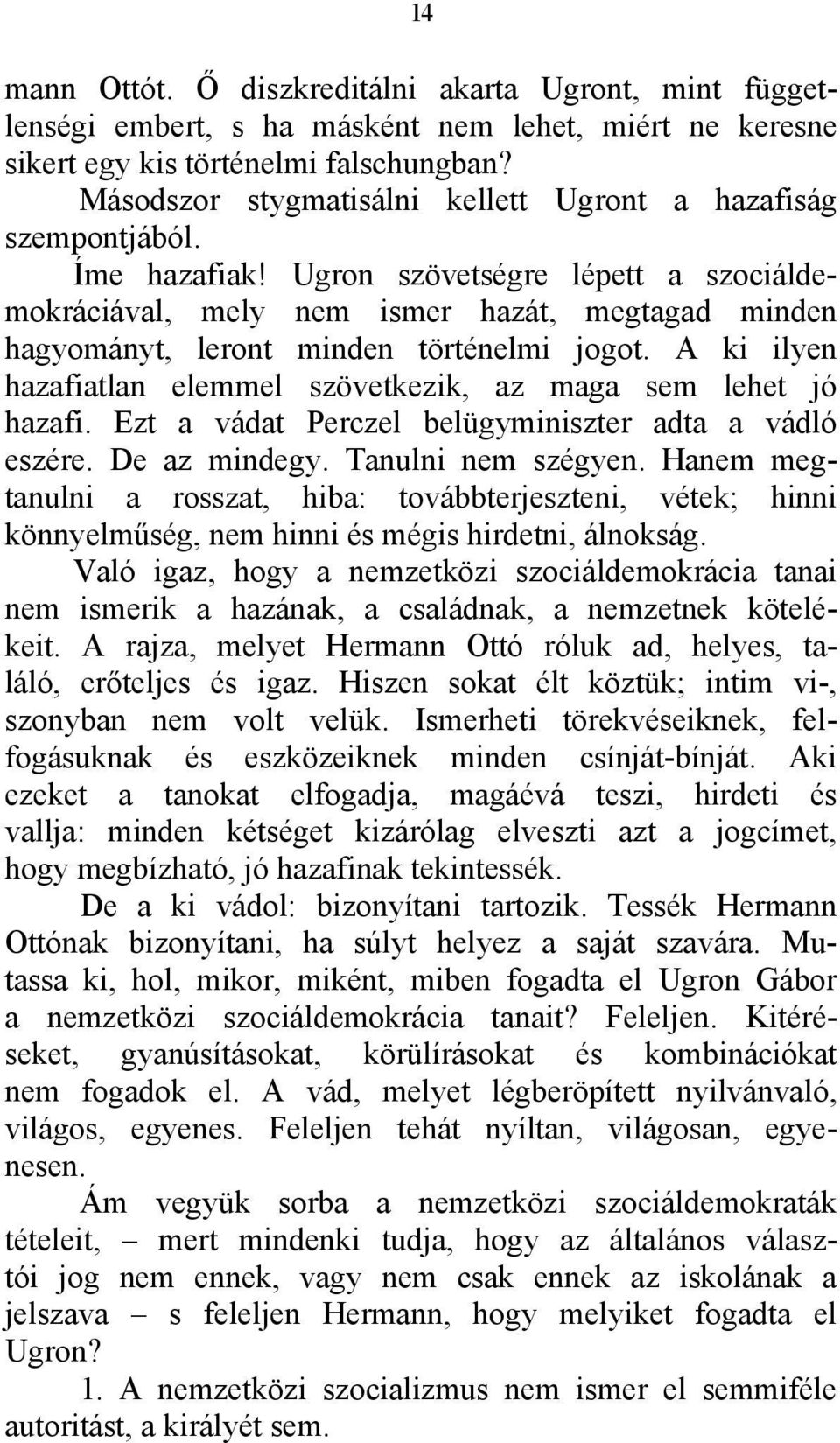 Ugron szövetségre lépett a szociáldemokráciával, mely nem ismer hazát, megtagad minden hagyományt, leront minden történelmi jogot.