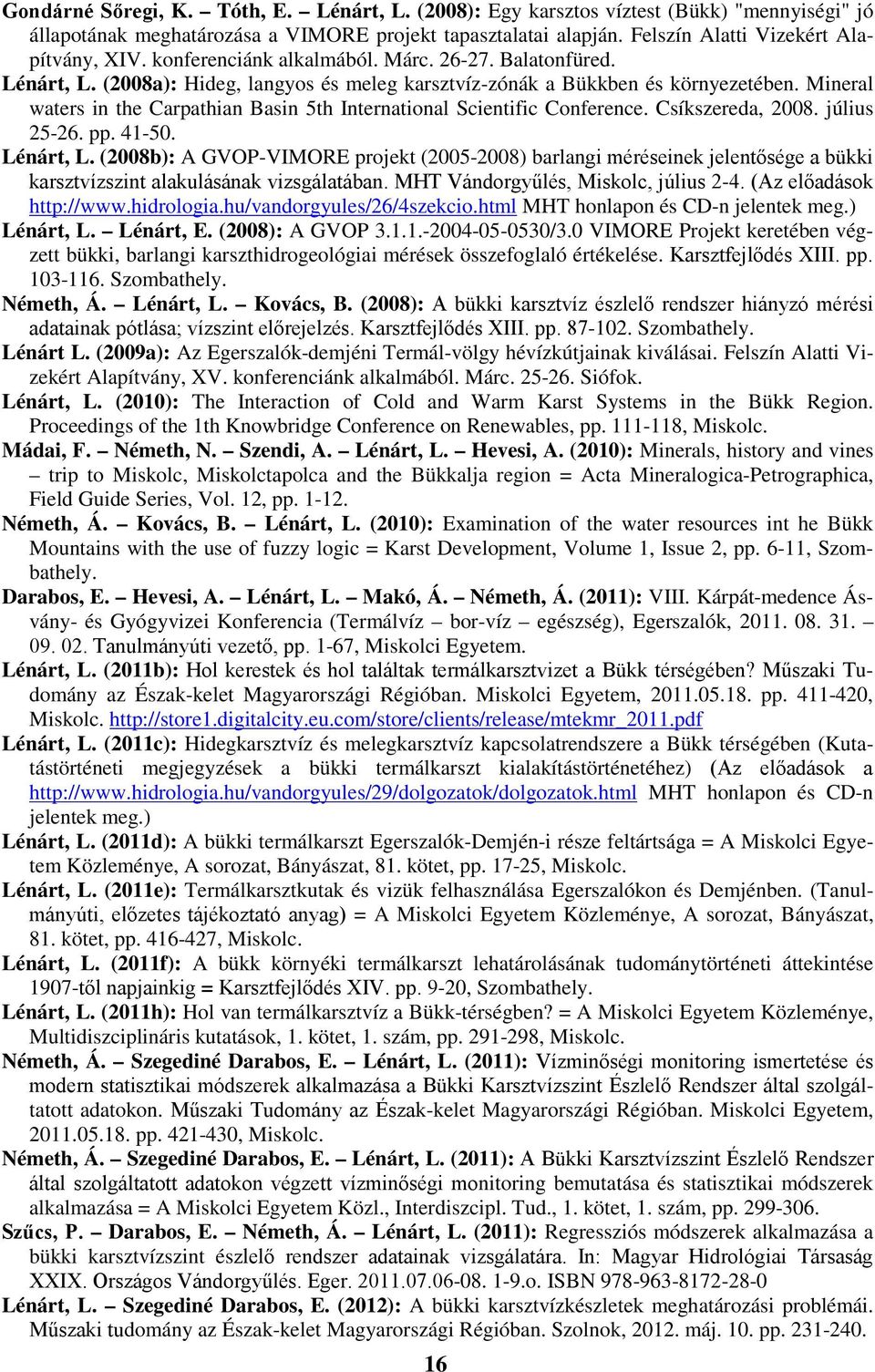 Mineral waters in the Carpathian Basin 5th International Scientific Conference. Csíkszereda, 2008. július 25-26. pp. 41-50. Lénárt, L.