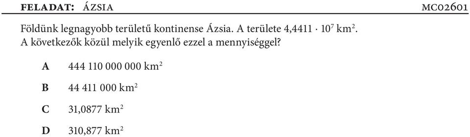 feladat: ázsia Földünk legnagyobb területű kontinense Ázsia. területe 4,4411 10 7 km 2.