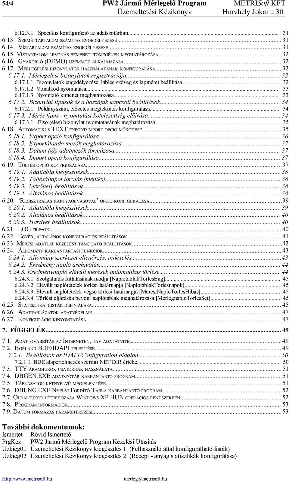 MÉRLEGELÉSI BIZONYLATOK HASZNÁLATÁNAK KONFIGURÁLÁSA... 32 6.17.1. Mérlegelési bizonylatok regisztrációja...32 6.17.1.1. Bizonylatok engedélyezése, lábléc szöveg és lapméret beállítása... 32 6.17.1.2. Vonalkód nyomtatása.