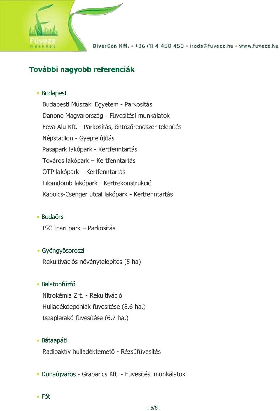 lakópark - Kertrekonstrukció Kapolcs-Csenger utcai lakópark - Kertfenntartás Budaörs ISC Ipari park Parkosítás Gyöngyösoroszi Rekultivációs növénytelepítés (5 ha)