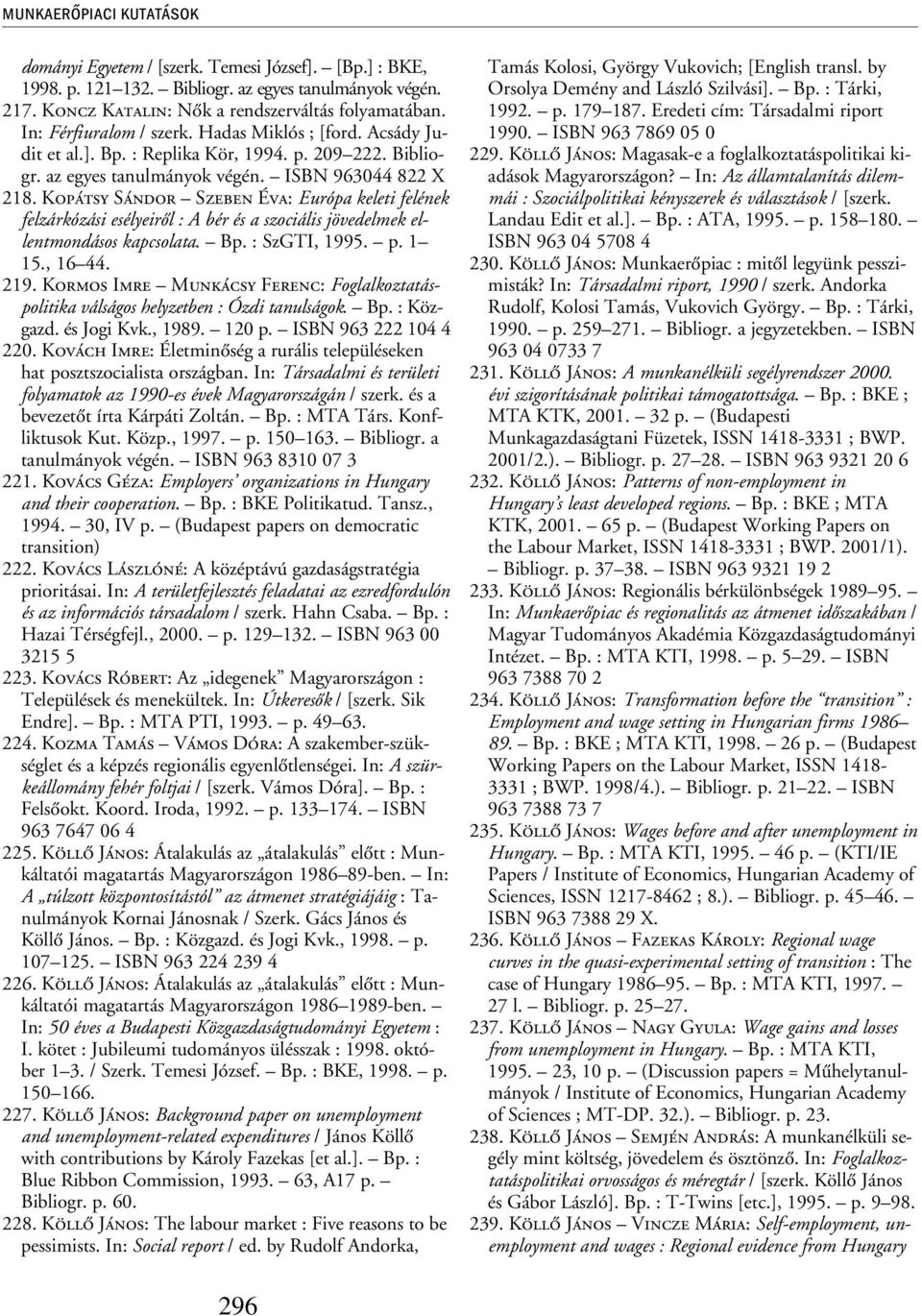 Kopátsy Sándor Szeben Éva: Európa keleti felének felzárkózási esélyeirõl : A bér és a szociális jövedelmek ellentmondásos kapcsolata. Bp. : SzGTI, 1995. p. 1 15., 16 44. 219.