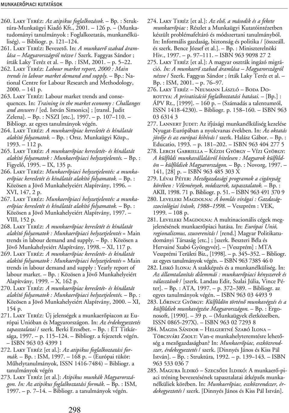 Laky Teréz: Labour market report, 2000 : Main trends in labour market demand and supply. Bp.: National Centre for Labour Research and Methodology, 2000. 141 p. 263.