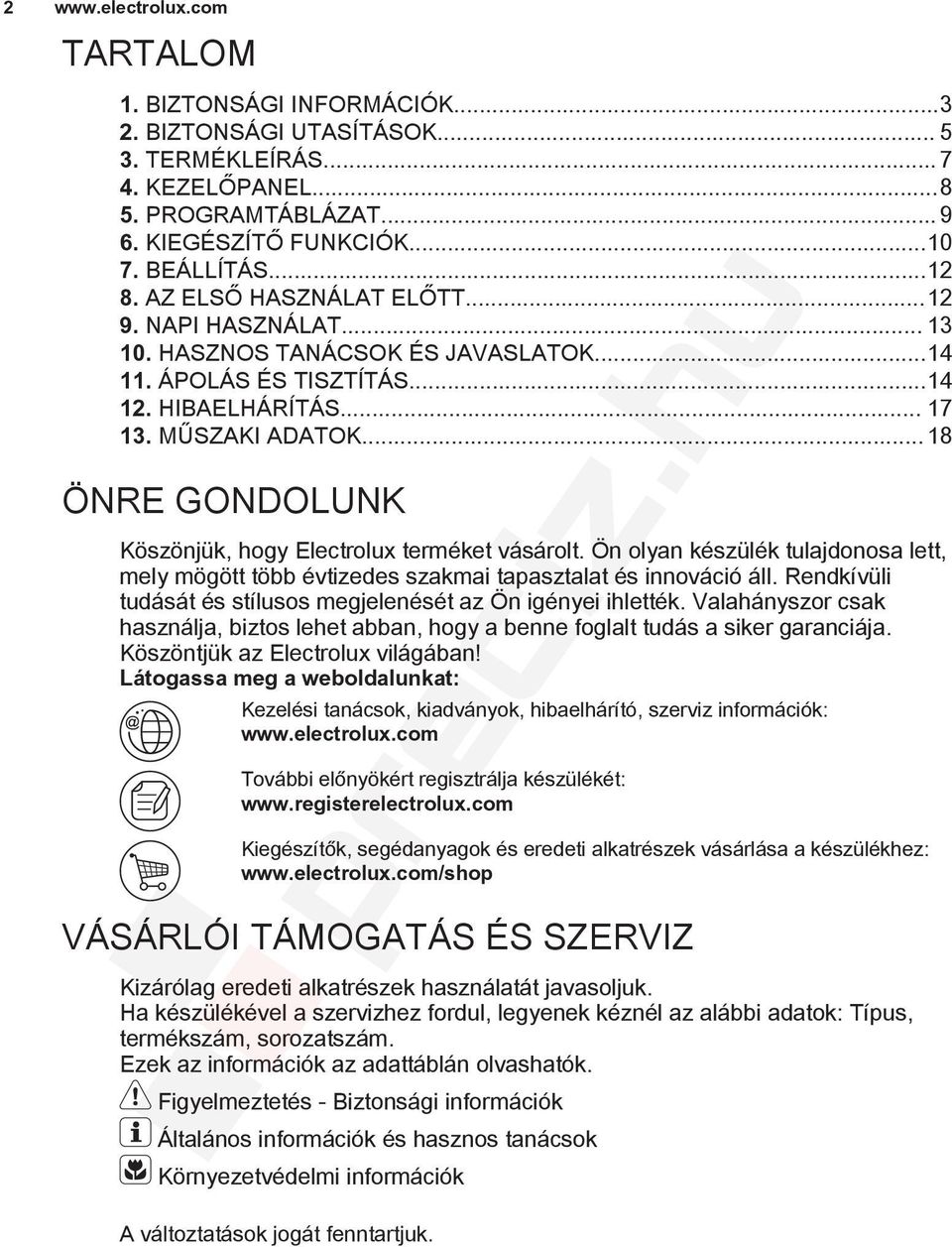 .. 18 ÖNRE GONDOLUNK Köszönjük, hogy Electrolux terméket vásárolt. Ön olyan készülék tulajdonosa lett, mely mögött több évtizedes szakmai tapasztalat és innováció áll.