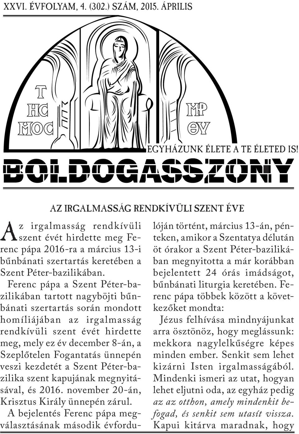 Ferenc pápa a Szent Péter-bazilikában tartott nagyböjti bűnbánati szertartás során mondott homíliájában az irgalmasság rendkívüli szent évét hirdette meg, mely ez év december 8-án, a Szeplőtelen