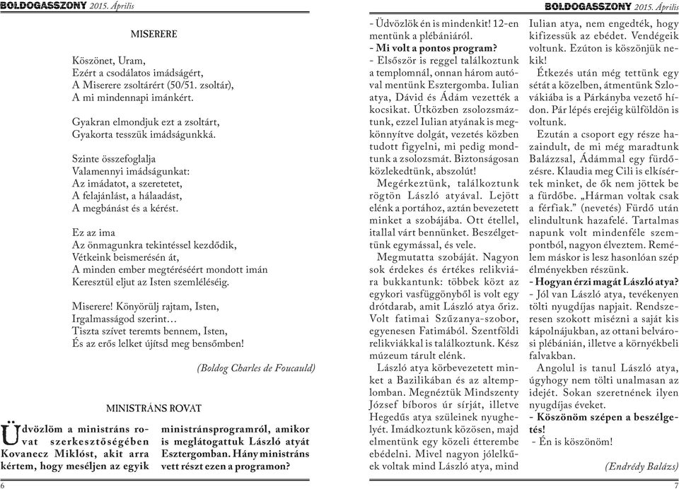 Ez az ima Az önmagunkra tekintéssel kezdődik, Vétkeink beismerésén át, A minden ember megtéréséért mondott imán Keresztül eljut az Isten szemléléséig. Miserere!