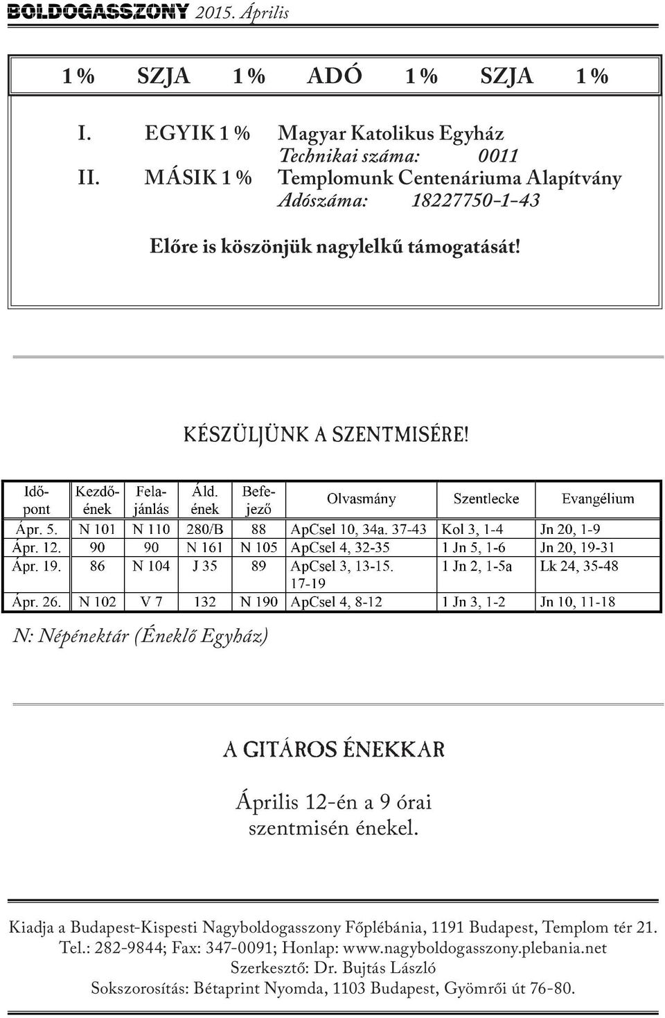 N: Népénektár (Éneklő Egyház) A Gitáros Énekkar Április 12-én a 9 órai szentmisén énekel.