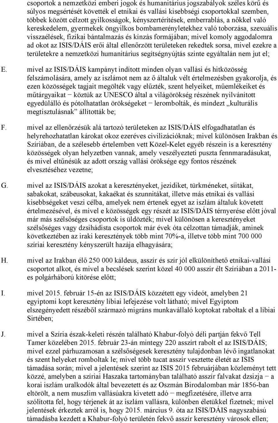 aggodalomra ad okot az ISIS/DÁIS erői által ellenőrzött területeken rekedtek sorsa, mivel ezekre a területekre a nemzetközi humanitárius segítségnyújtás szinte egyáltalán nem jut el; E.