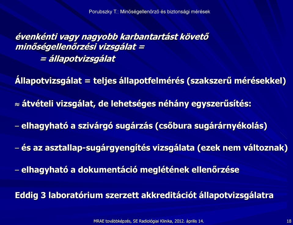 (csőbura sugárárnyékolás) és az asztallap-sugárgyengítés vizsgálata (ezek nem változnak) elhagyható a dokumentáció meglétének