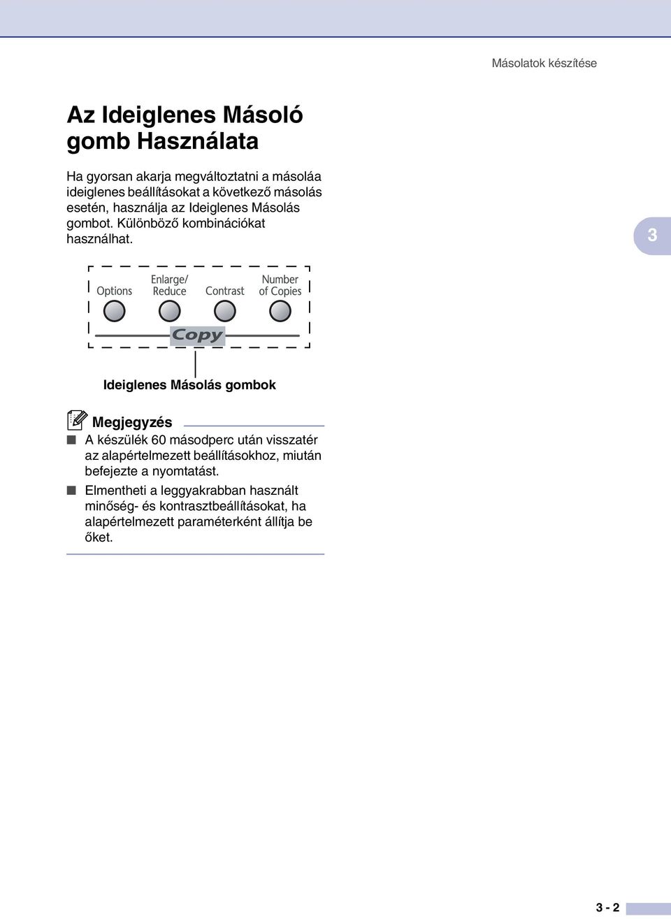 3 Ideiglenes Másolás gombok Megjegyzés A készülék 60 másodperc után visszatér az alapértelmezett beállításokhoz, miután