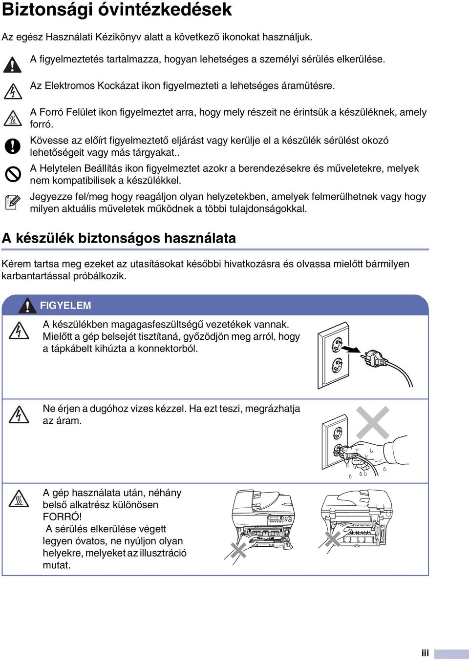 Kövesse az előírt figyelmeztető eljárást vagy kerülje el a készülék sérülést okozó lehetőségeit vagy más tárgyakat.