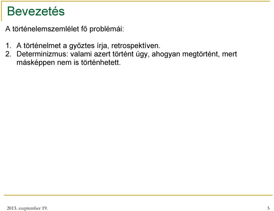 Determinizmus: valami azert történt úgy, ahogyan