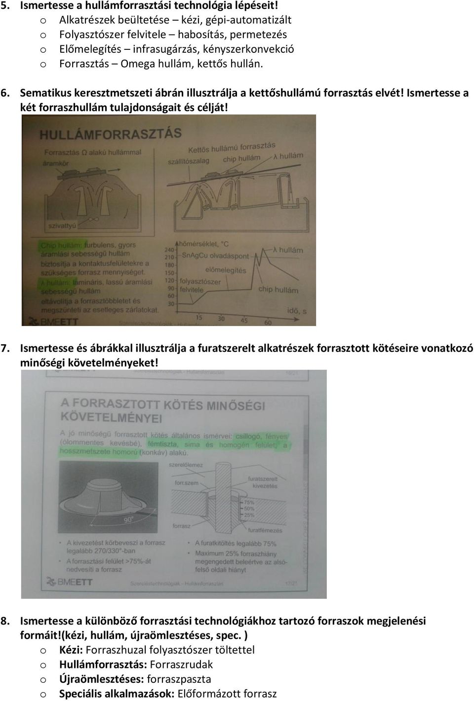 Sematikus keresztmetszeti ábrán illusztrálja a kettőshullámú forrasztás elvét! Ismertesse a két forraszhullám tulajdonságait és célját! 7.