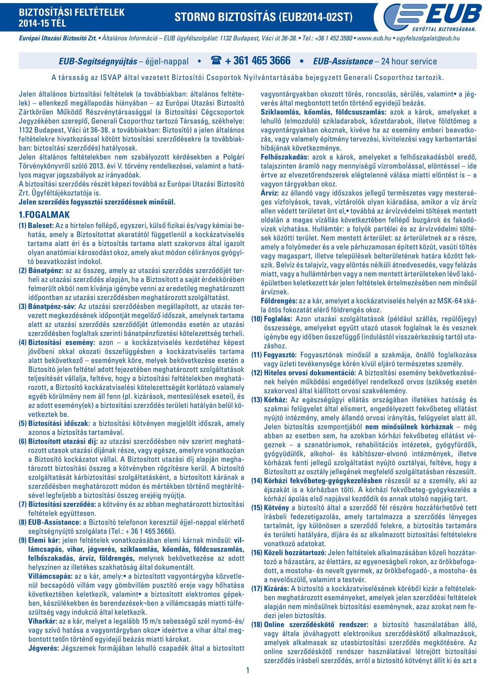 hu EUB-Segítségnyújtás éjjel-nappal + 361 465 3666 EUB-Assistance 24 hour service A társaság az ISVAP által vezetett Biztosítói Csoportok Nyilvántartásába bejegyzett Generali Csoporthoz tartozik.