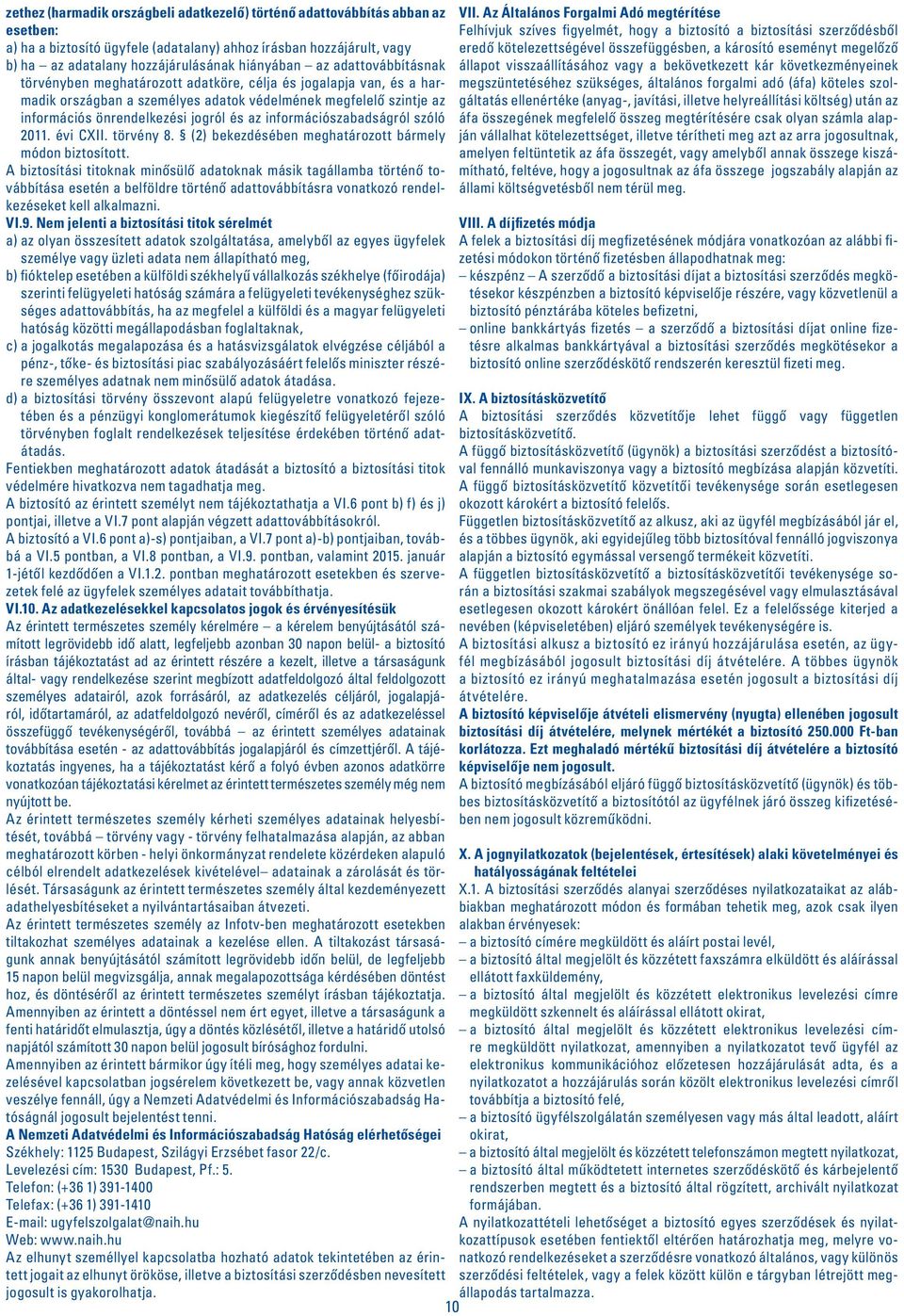 információszabadságról szóló 2011. évi CXII. törvény 8. (2) bekezdésében meghatározott bármely módon biztosított.