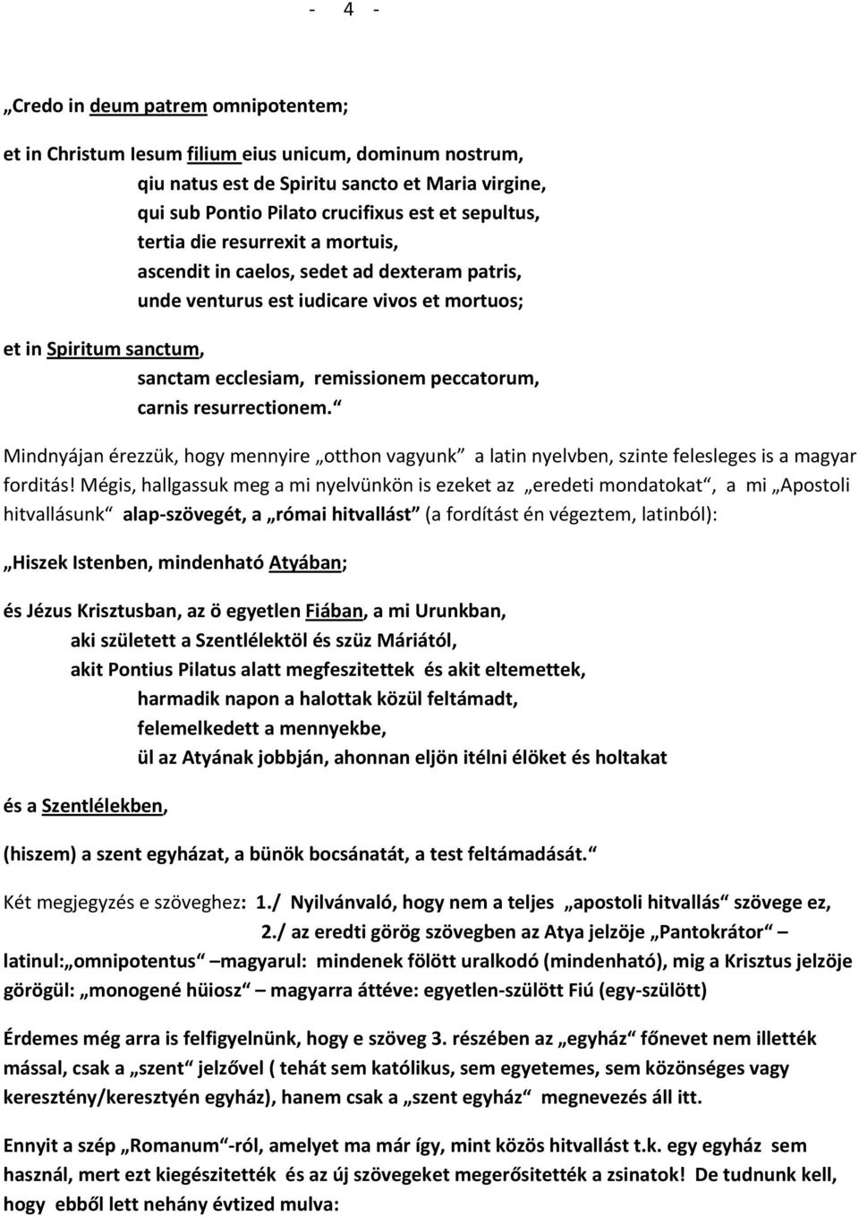 resurrectionem. Mindnyájan érezzük, hogy mennyire otthon vagyunk a latin nyelvben, szinte felesleges is a magyar forditás!