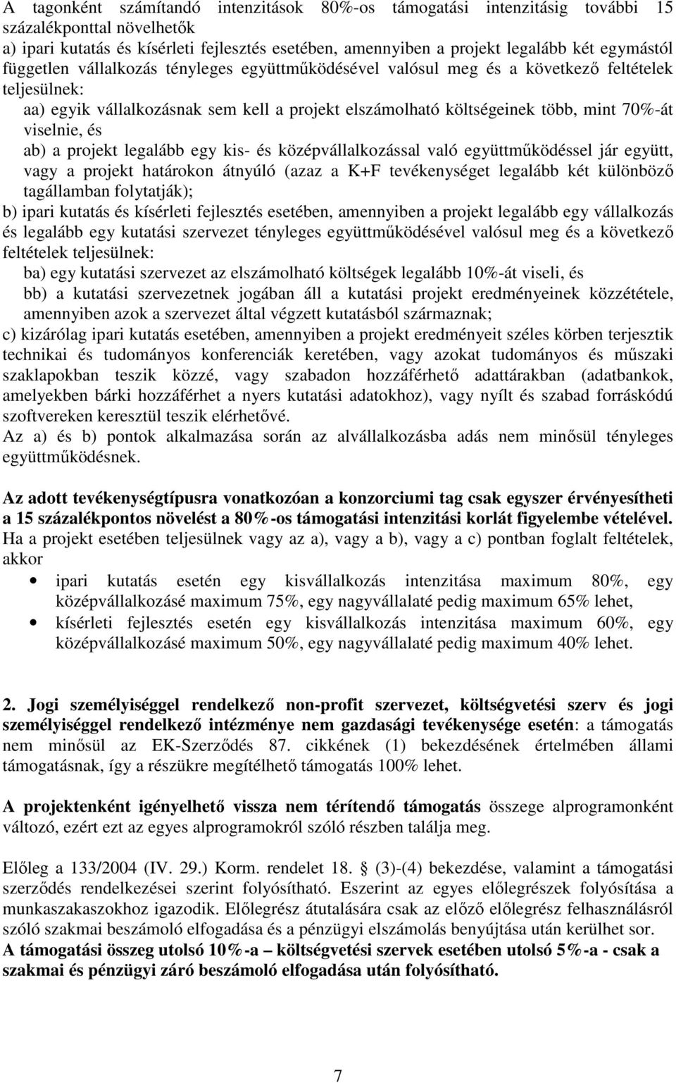 és ab) a projekt legalább egy kis- és középvállalkozással való együttmőködéssel jár együtt, vagy a projekt határokon átnyúló (azaz a K+F tevékenységet legalább két különbözı tagállamban folytatják);