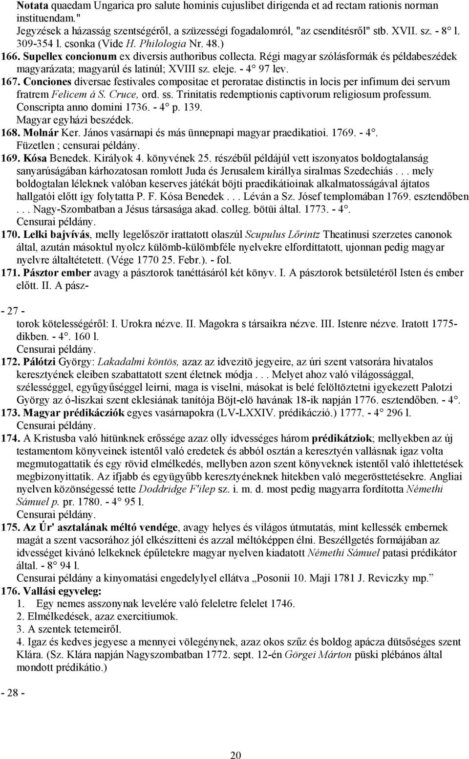 eleje. - 4 97 lev. 167. Conciones diversae festivales compositae et peroratae distinctis in locis per infimum dei servum fratrem Felicem á S. Cruce, ord. ss.