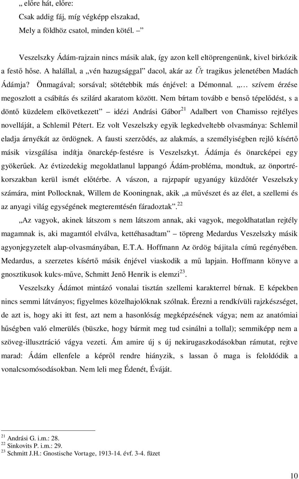 szívem érzése megoszlott a csábítás és szilárd akaratom között.