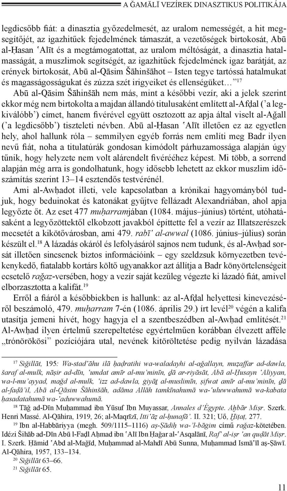 Isten tegye tartóssá hatalmukat és magasságosságukat és zúzza szét irigyeiket és ellenségüket 17 Abū al-qāsim Šāhinšāh nem más, mint a későbbi vezír, aki a jelek szerint ekkor még nem birtokolta a