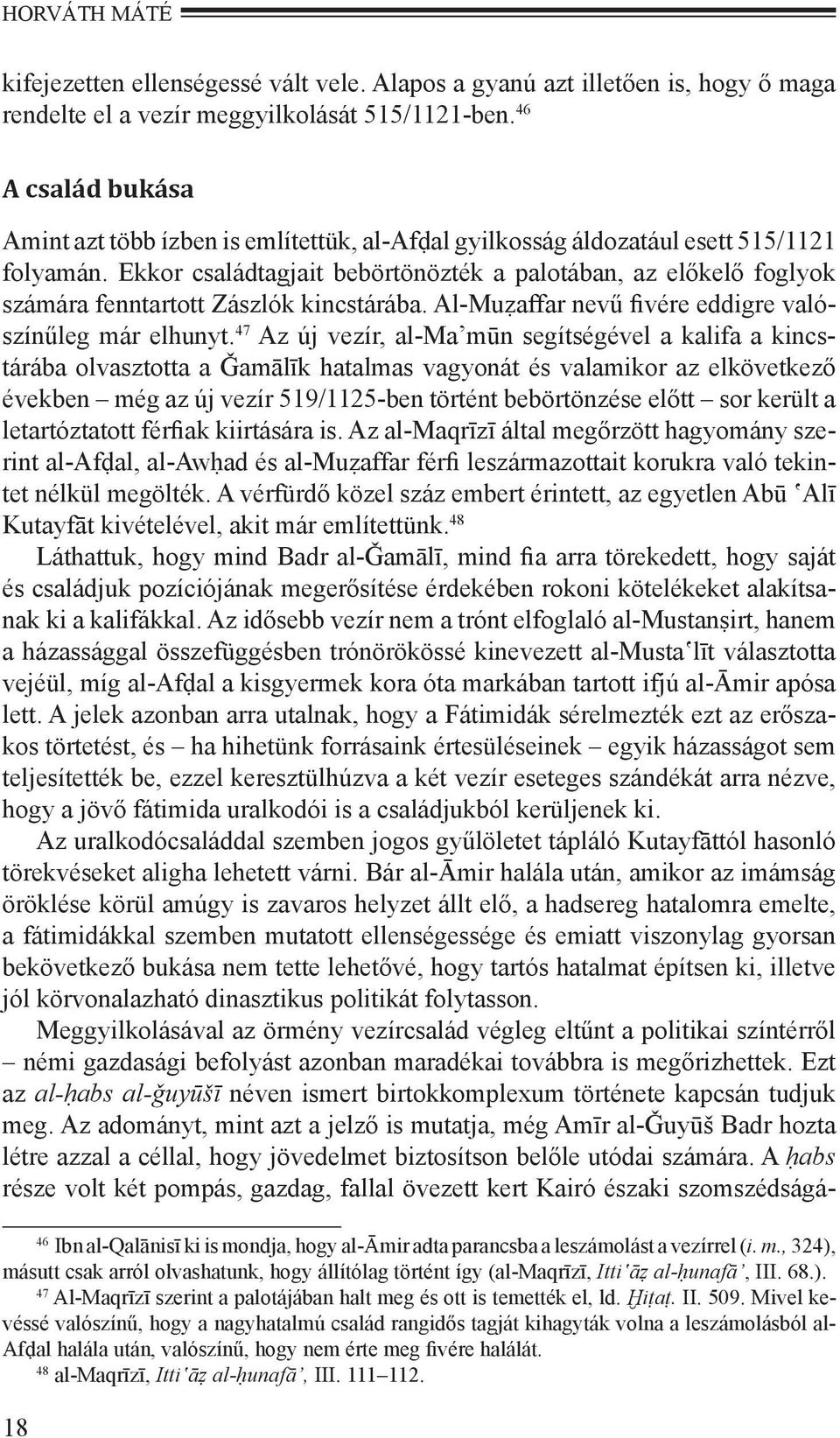 Ekkor családtagjait bebörtönözték a palotában, az előkelő foglyok számára fenntartott Zászlók kincstárába. Al-Muẓaffar nevű fivére eddigre valószínűleg már elhunyt.