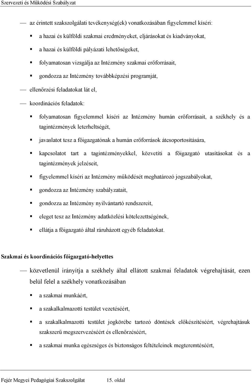 Intézmény humán erőforrásait, a székhely és a tagintézmények leterheltségét, javaslatot tesz a főigazgatónak a humán erőforrások átcsoportosítására, kapcsolatot tart a tagintézményekkel, közvetíti a