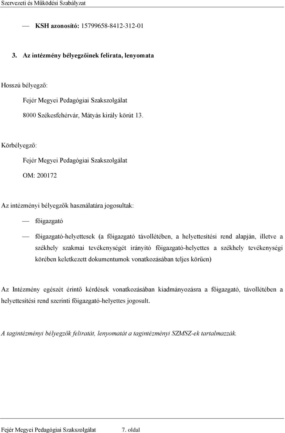 alapján, illetve a székhely szakmai tevékenységét irányító főigazgató-helyettes a székhely tevékenységi körében keletkezett dokumentumok vonatkozásában teljes körűen) Az Intézmény egészét érintő