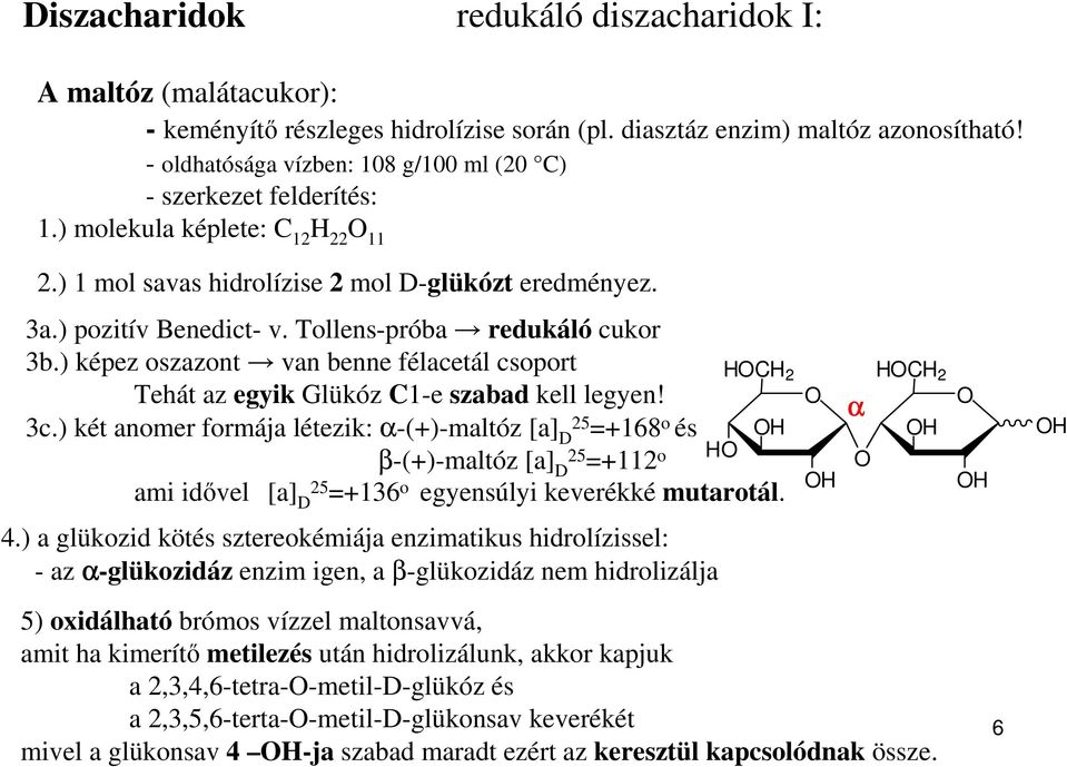 Tollens-próbaredukáló cukor 3b.) képez oszazontvan benne félacetál csoport Tehát az egyik Glükóz 1-e szabad kell legyen! 3c.