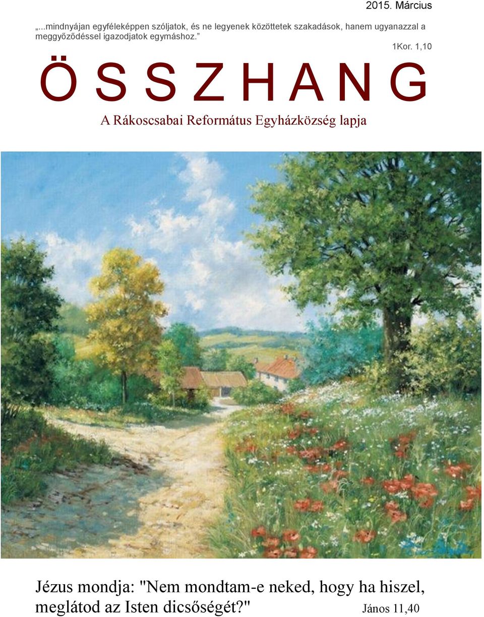 hanem ugyanazzal a meggyőződéssel igazodjatok egymáshoz. 1Kor.