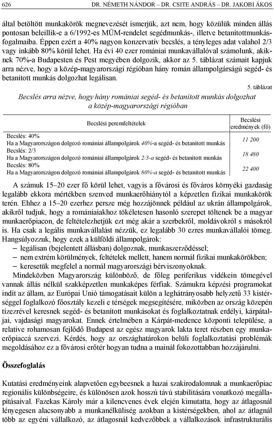 Éppen ezért a 40% nagyon konzervatív becslés, a tényleges adat valahol 2/3 vagy inkább 80% körül lehet.