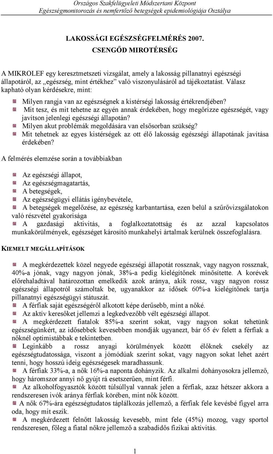 Válasz kapható olyan kérdésekre, mint: Milyen rangja van az egészségnek a kistérségi lakosság értékrendjében?