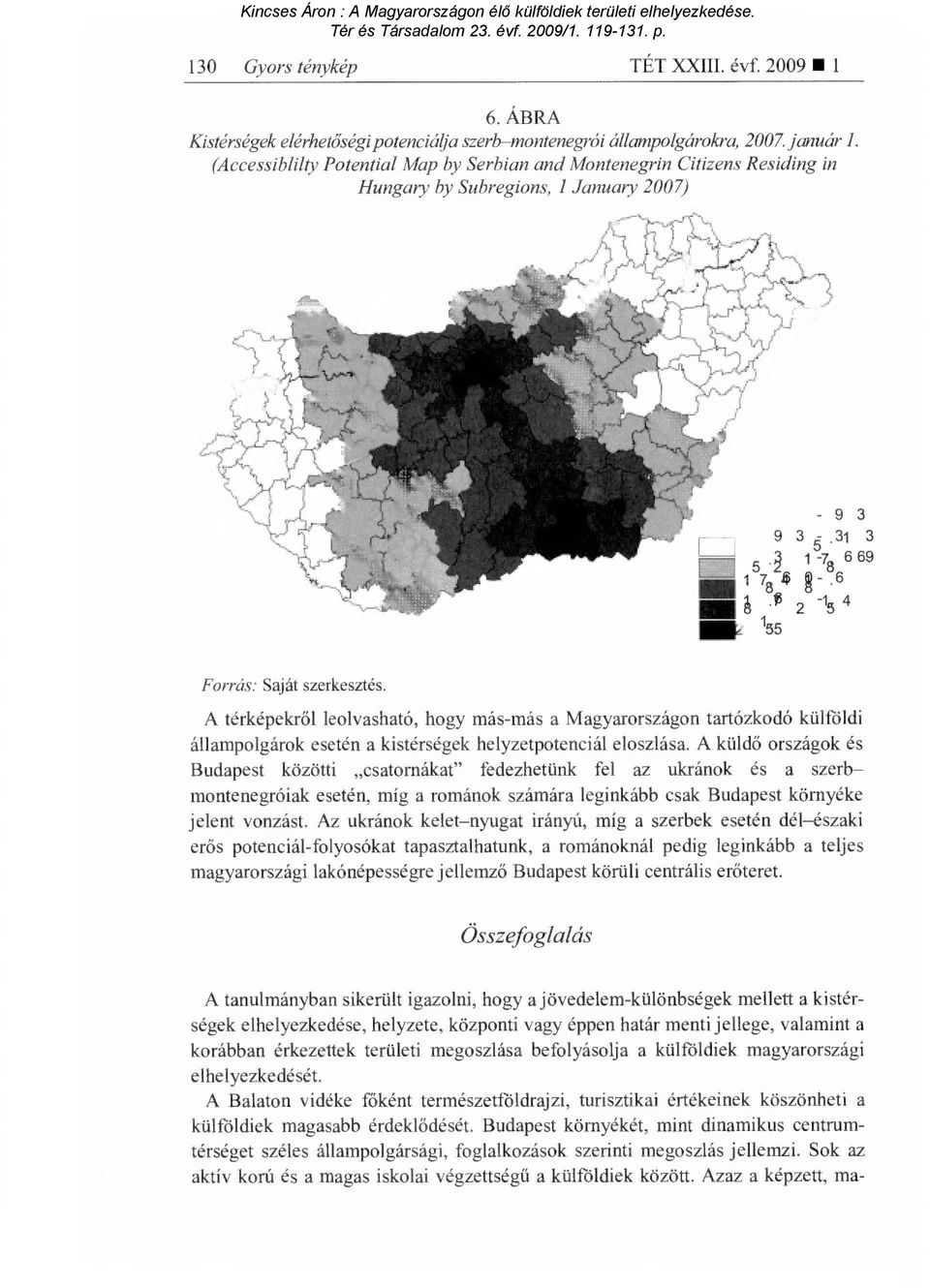 A térképekr ől leolvasható, hogy más-más a Magyarországon tartózkodó külföldi állampolgárok esetén a kistérségek helyzetpotenciál eloszlása.